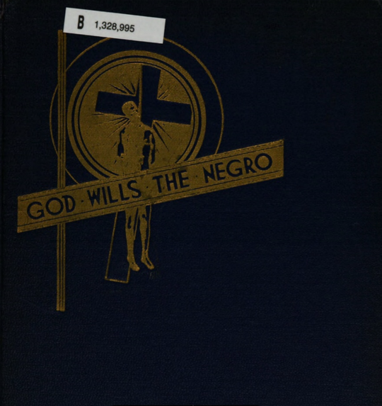 God wills the Negro; an anthropological and geographical restoratin of the lost history of the American Negro people - 1817